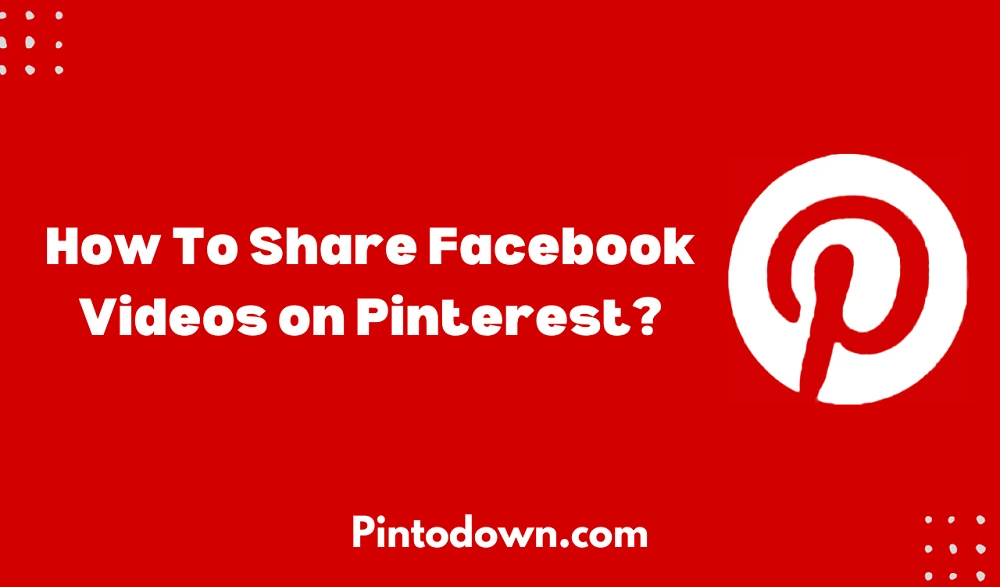 How To Share Facebook Videos on Pinterest?